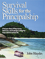 Survival Skills for the Principalship (A Treasure Chest of Time-Savers, Short-Cuts, and Strategies to Help You Keep a Balance in Your Life) by John Blaydes, 9780761938606