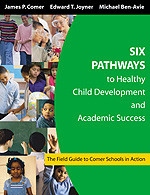 Six Pathways to Healthy Child Development and Academic Success (The Field Guide to Comer Schools in Action) by James P. Comer, Edward T. Joyner, Michael Ben-Avie, 9781412905084