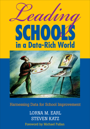 Leading Schools in a Data-Rich World (Harnessing Data for School Improvement) by Lorna M. Earl, Steven Katz, 9781412906463