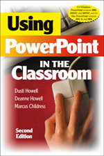 Using PowerPoint in the Classroom by Dusti Howell, Deanne Howell, Marcus Childress, 9781412927987