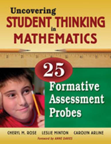 Uncovering Student Thinking in Mathematics (25 Formative Assessment Probes) by Cheryl M. Rose, Leslie Minton, Carolyn Arline, 9781412940375
