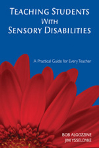 Teaching Students With Sensory Disabilities (A Practical Guide for Every Teacher) by Bob Algozzine, Jim Ysseldyke, 9781412939003