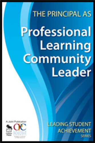 The Principal as Professional Learning Community Leader by Ontario Principals′ Council, 9781412963138