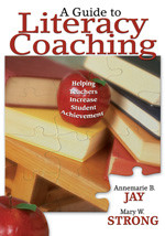 A Guide to Literacy Coaching (Helping Teachers Increase Student Achievement) by Annemarie B. Jay, Mary W. Strong, 9781412951555
