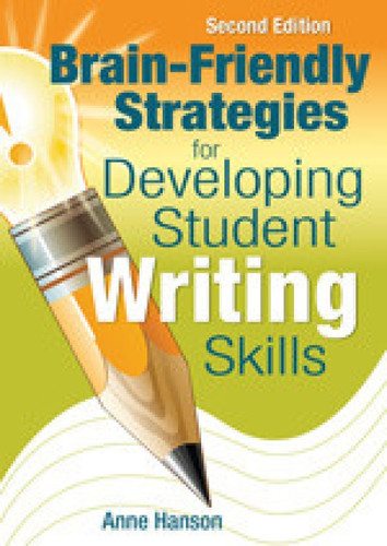 Brain-Friendly Strategies for Developing Student Writing Skills - 9781412963497 by Anne Hanson