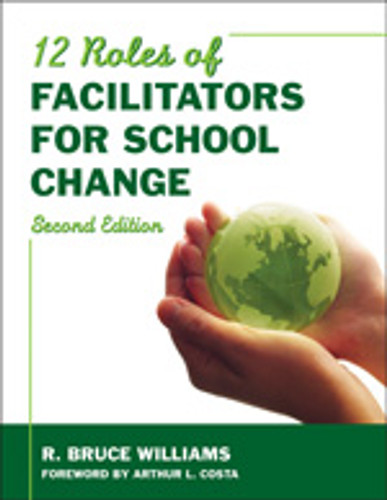 Twelve Roles of Facilitators for School Change by R. Bruce Williams, 9781412961134