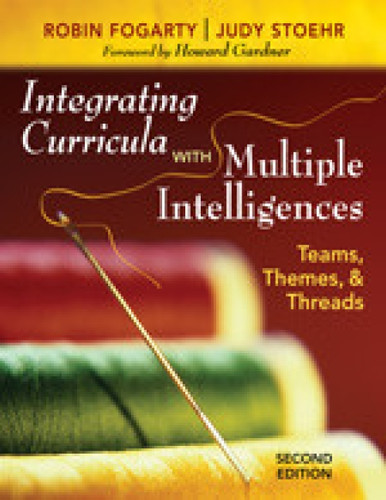 Integrating Curricula With Multiple Intelligences (Teams, Themes, and Threads) by Robin J. Fogarty, Judy Stoehr, 9781412955539