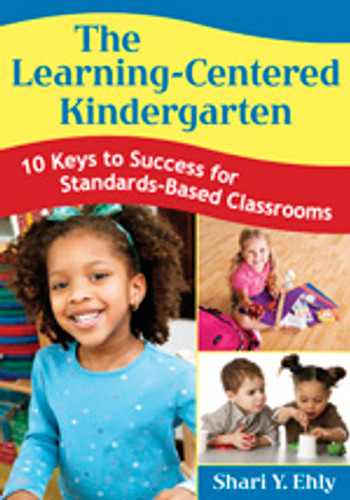 The Learning-Centered Kindergarten (10 Keys to Success for Standards-Based Classrooms) by Shari Y. Ehly, 9781412955478 The Learning-Centered Kindergarten (10 Keys to Success for Standards-Based Classrooms) by Shari Y. Ehly, 9781412955478