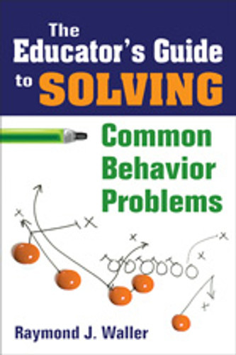 The Educator′s Guide to Solving Common Behavior Problems - 9781412957656 by Raymond J. Waller, 9781412957656
