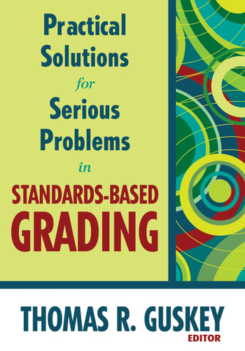 Practical Solutions for Serious Problems in Standards-Based Grading by Thomas R. Guskey, 9781412967259