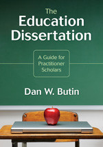 The Education Dissertation (A Guide for Practitioner Scholars) by Dan W. Butin, 9781412960441