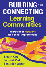 Building and Connecting Learning Communities (The Power of Networks for School Improvement) by Steven Katz, Lorna M. Earl, Sonia Ben Jaafar, 9781412966016