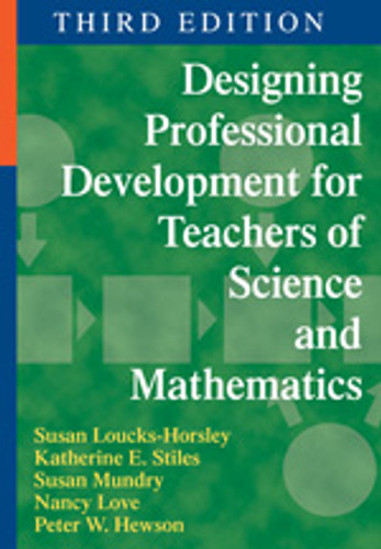 Designing Professional Development for Teachers of Science and Mathematics by Susan Loucks-Horsley, Katherine E. Stiles, Susan Mundry, Nancy Love, Peter W. Hewson, 9781412974141