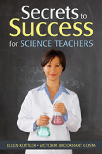 Secrets to Success for Science Teachers by Ellen Kottler, Victoria Brookhart Costa, 9781412966269