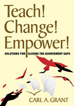 Teach! Change! Empower! (Solutions for Closing the Achievement Gaps) - 9781412976480 by Carl A. Grant, 9781412976480