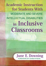 Academic Instruction for Students With Moderate and Severe Intellectual Disabilities in Inclusive Classrooms by June E. Downing, 9781412971423