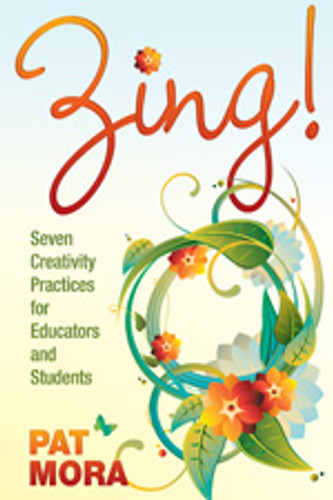 Zing! Seven Creativity Practices for Educators and Students by Pat Mora, 9781412978392