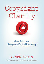 Copyright Clarity (How Fair Use Supports Digital Learning) by Renee Hobbs, 9781412981590