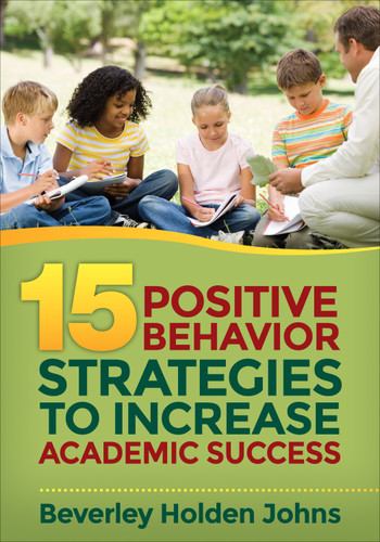 Fifteen Positive Behavior Strategies to Increase Academic Success by Beverley Holden Johns, 9781483349978