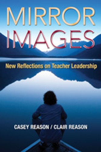 Mirror Images (New Reflections on Teacher Leadership) by Casey Reason, Clair Reason, 9781412994040
