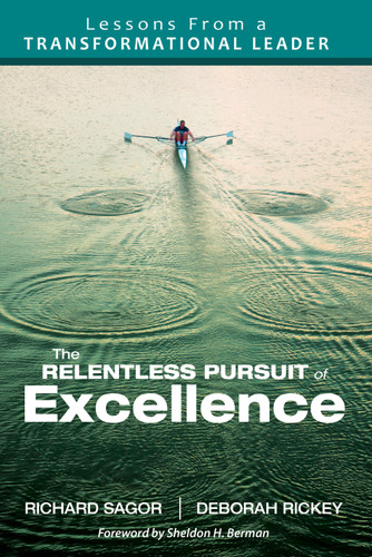 The Relentless Pursuit of Excellence (Lessons From a Transformational Leader) by Richard D. Sagor, Deborah Rickey, 9781412996457