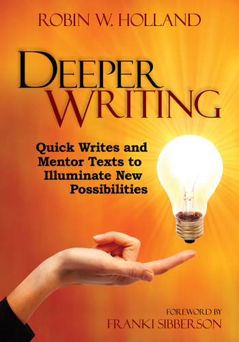 Deeper Writing (Quick Writes and Mentor Texts to Illuminate New Possibilities) by Robin W. Holland, 9781452229942
