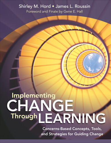 Implementing Change Through Learning (Concerns-Based Concepts, Tools, and Strategies for Guiding Change) by Shirley M. Hord, James L. Roussin, 9781452234120