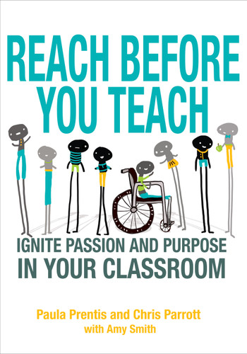 Reach Before You Teach (Ignite Passion and Purpose in Your Classroom) by Paula Prentis, Chris Parrott, Amy Smith, 9781452261386
