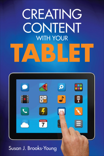 Creating Content With Your Tablet by Susan J. Brooks-Young, 9781452271835