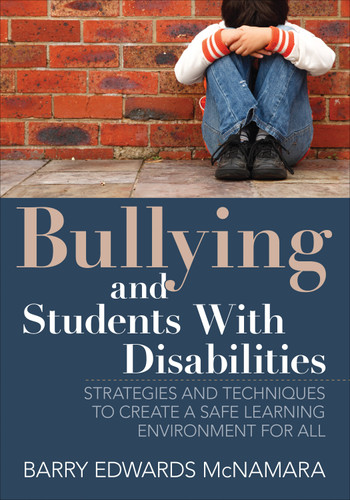 Bullying and Students With Disabilities (Strategies and Techniques to Create a Safe Learning Environment for All) by Barry Edwards McNamara, 9781452283180