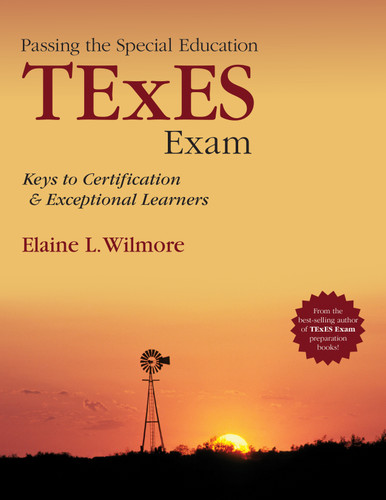 Passing the Special Education TExES Exam (Keys to Certification and Exceptional Learners) by Elaine L. Wilmore, 9781452285955