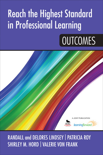 Reach the Highest Standard in Professional Learning: Outcomes by Delores B. Lindsey, Randall B. Lindsey, Shirley M. Hord, Valerie von Frank, 9781452291956