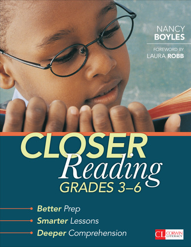 Closer Reading, Grades 3-6 (Better Prep, Smarter Lessons, Deeper Comprehension) by Nancy Boyles, 9781483304458