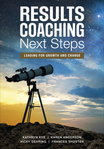 RESULTS Coaching Next Steps (Leading for Growth and Change) by Kathryn Kee, Karen Anderson, Vicky Dearing, Frances Shuster, 9781506328751