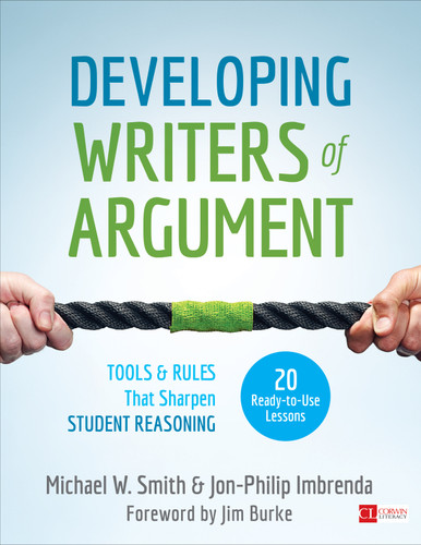Developing Writers of Argument (Tools and Rules That Sharpen Student Reasoning) by Michael W. Smith, Jon-Philip Imbrenda, 9781506354330