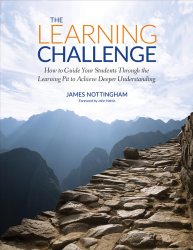 The Learning Challenge (How to Guide Your Students Through the Learning Pit to Achieve Deeper Understanding) by James Nottingham, 9781506376424