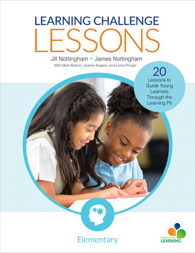 Learning Challenge Lessons, Elementary (20 Lessons to Guide Young Learners Through the Learning Pit) by Jill Nottingham, James Nottingham, Mark Bollom, Joanne Nugent, Lorna Pringle, 9781544330471