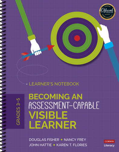 Becoming an Assessment-Capable Visible Learner, Grades 3-5: Learner′s Notebook by Douglas Fisher, Nancy Frey, John Hattie, Karen T. Flories, 9781506387024