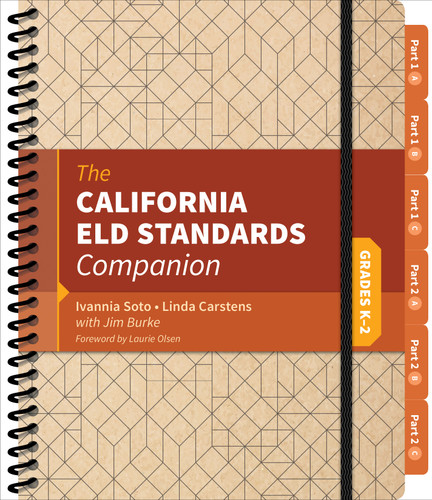 The California ELD Standards Companion, Grades K-2 by Ivannia Soto, Linda Carstens, Jim Burke, 9781544301235