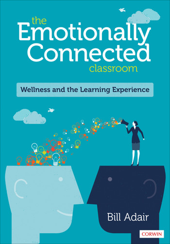 The Emotionally Connected Classroom (Wellness and the Learning Experience) by Bill Adair, 9781544356365