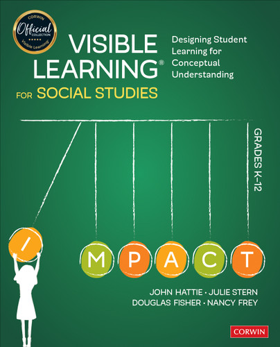 Visible Learning for Social Studies, Grades K-12 (Designing Student Learning for Conceptual Understanding) by John Hattie, Julie Stern, Douglas Fisher, Nancy Frey, 9781544380827