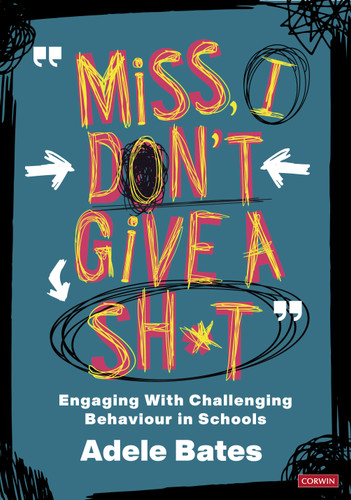 "Miss, I don't give a sh*t" (Engaging with challenging behaviour in schools) by Adele Bates, 9781529731569