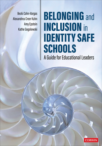 Belonging and Inclusion in Identity Safe Schools (A Guide for Educational Leaders) by Becki Cohn-Vargas, Alexandrea Creer Kahn, Amy Epstein, Kathe Gogolewski, 9781071835838