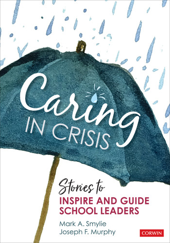 Caring in Crisis (Stories to Inspire and Guide School Leaders) by Mark A. Smylie, Joseph  F. Murphy, 9781071846988