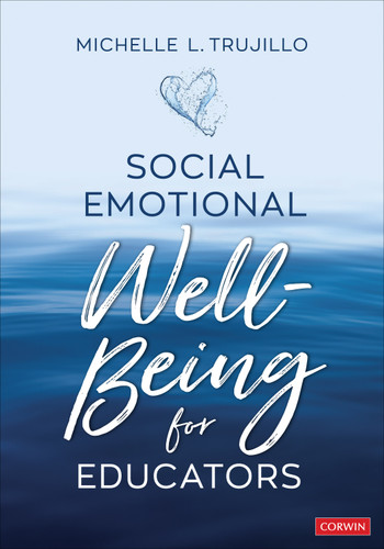Social Emotional Well-Being for Educators by Michelle L. Trujillo, 9781071866856 Social Emotional Well-Being for Educators by Michelle L. Trujillo, 9781071866856