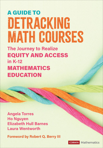 A Guide to Detracking Math Courses (The Journey to Realize Equity and Access in K-12 Mathematics Education) by Angela Torres, Ho Nguyen, Elizabeth Hull Barnes, Laura Wentworth, 9781071880746