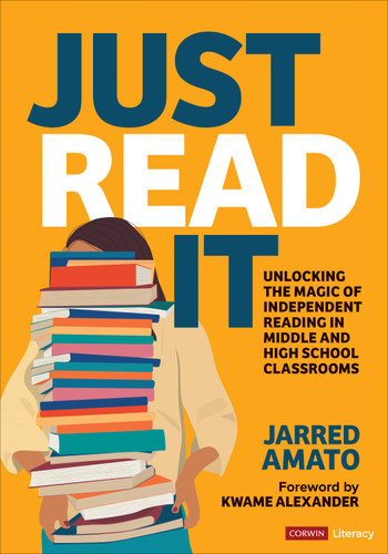 Just Read It (Unlocking the Magic of Independent Reading in Middle and High School Classrooms) by Jarred Amato, 9781071907245