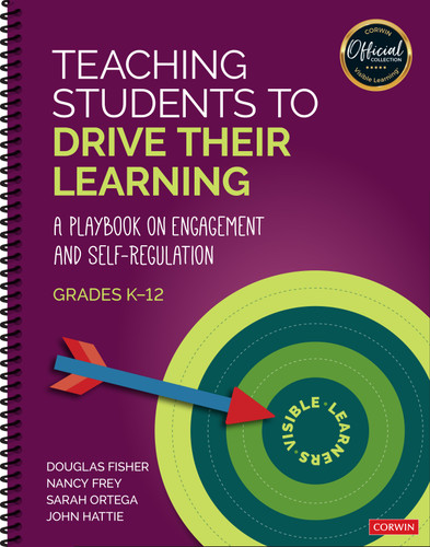 Teaching Students to Drive Their Learning (A Playbook on Engagement and Self-Regulation, K-12) by Douglas Fisher, Nancy Frey, Sarah Ortega, John Hattie, 9781071918951