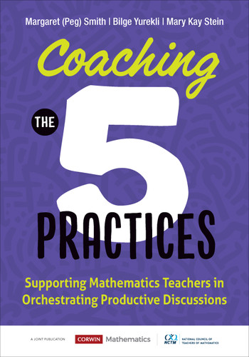 Coaching the 5 Practices (Supporting Mathematics Teachers in Orchestrating Productive Discussions) by Margaret (Peg)  Smith, Bilge Yurekli, Mary Kay Stein, 9781071921333