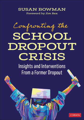 Confronting the School Dropout Crisis (Insights and Interventions From a Former Dropout) by Susan Bowman, 9781071962145